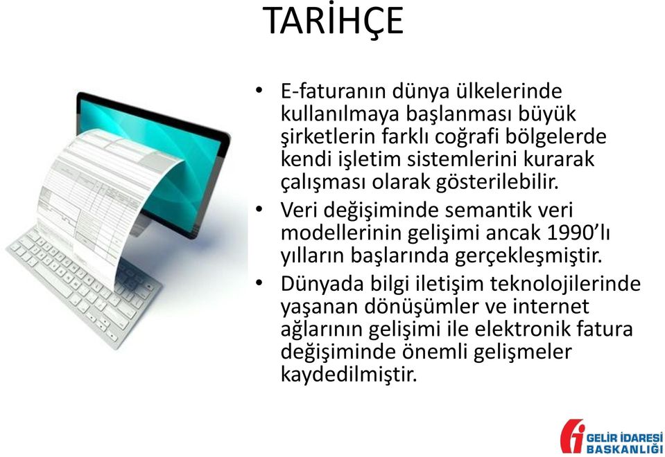 Veri değişiminde semantik veri modellerinin gelişimi ancak 1990 lı yılların başlarında gerçekleşmiştir.