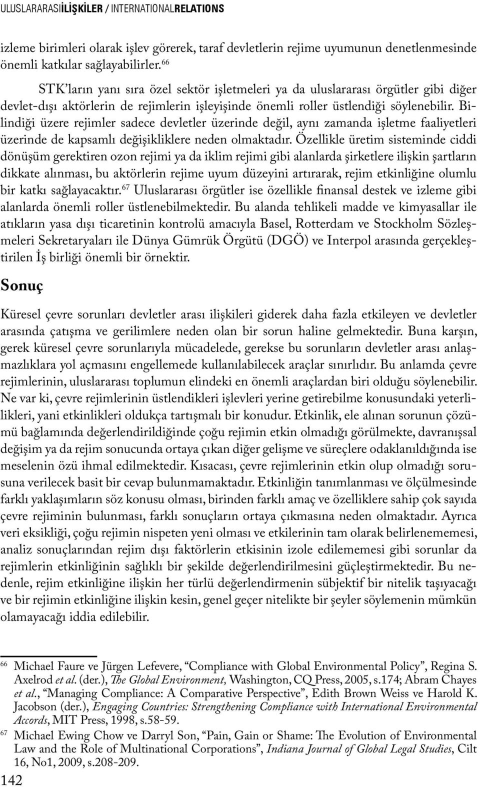 Bilindiği üzere rejimler sadece devletler üzerinde değil, aynı zamanda işletme faaliyetleri üzerinde de kapsamlı değişikliklere neden olmaktadır.