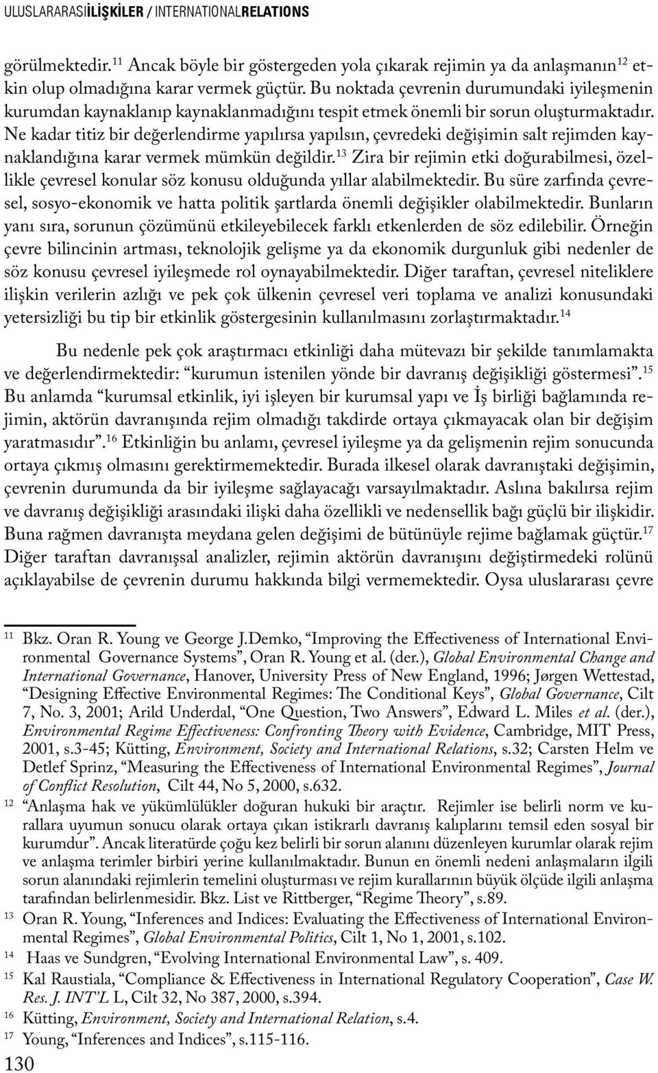 Ne kadar titiz bir değerlendirme yapılırsa yapılsın, çevredeki değişimin salt rejimden kaynaklandığına karar vermek mümkün değildir.