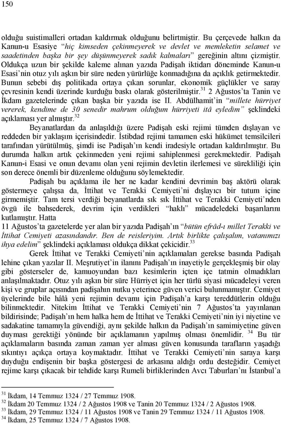 Oldukça uzun bir şekilde kaleme alınan yazıda Padişah iktidarı döneminde Kanun-u Esasi nin otuz yılı aşkın bir süre neden yürürlüğe konmadığına da açıklık getirmektedir.