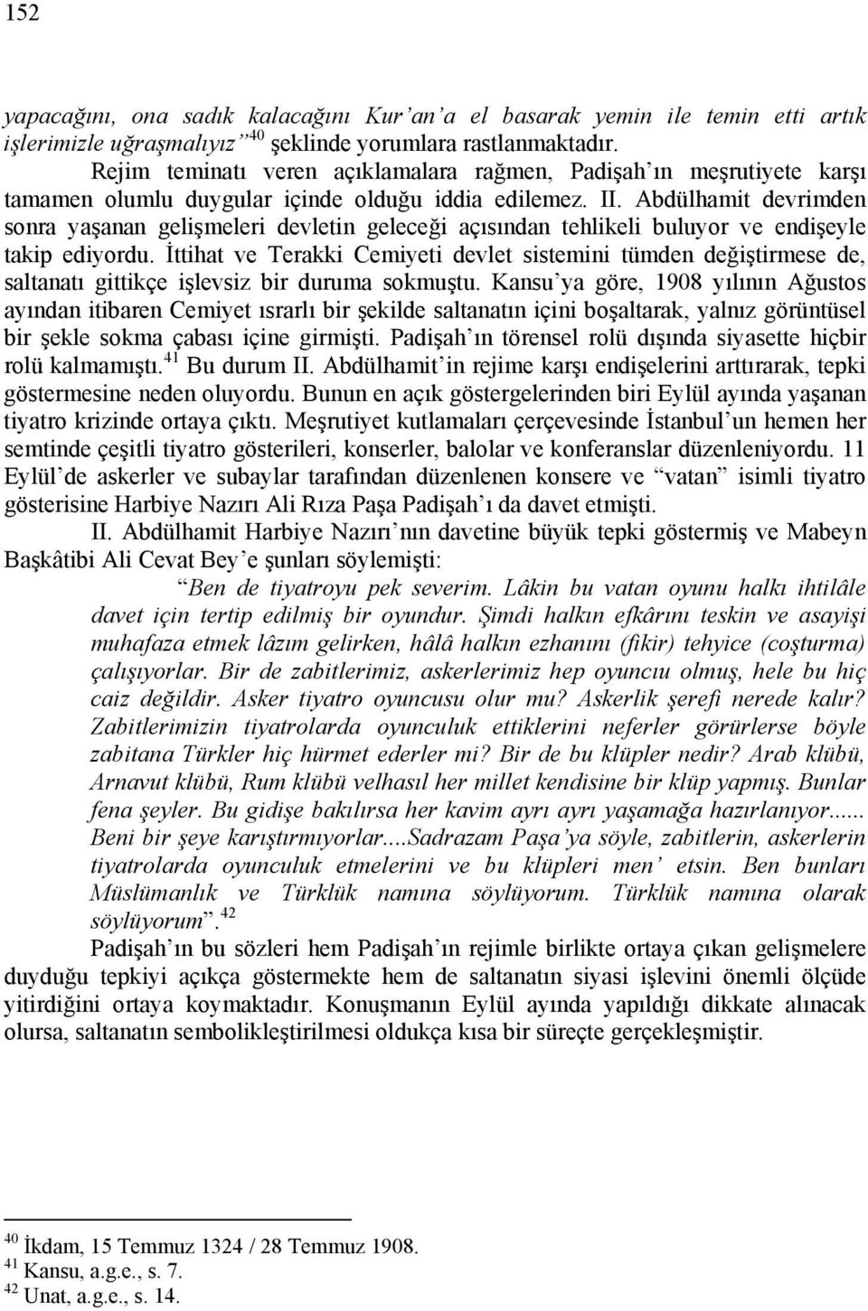 Abdülhamit devrimden sonra yaşanan gelişmeleri devletin geleceği açısından tehlikeli buluyor ve endişeyle takip ediyordu.