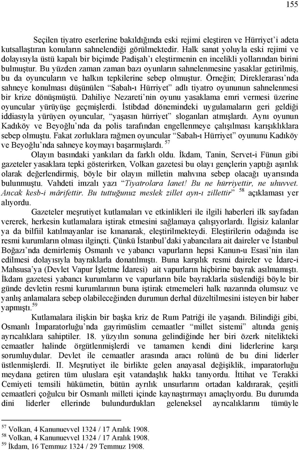 Bu yüzden zaman zaman bazı oyunların sahnelenmesine yasaklar getirilmiş, bu da oyuncuların ve halkın tepkilerine sebep olmuştur.