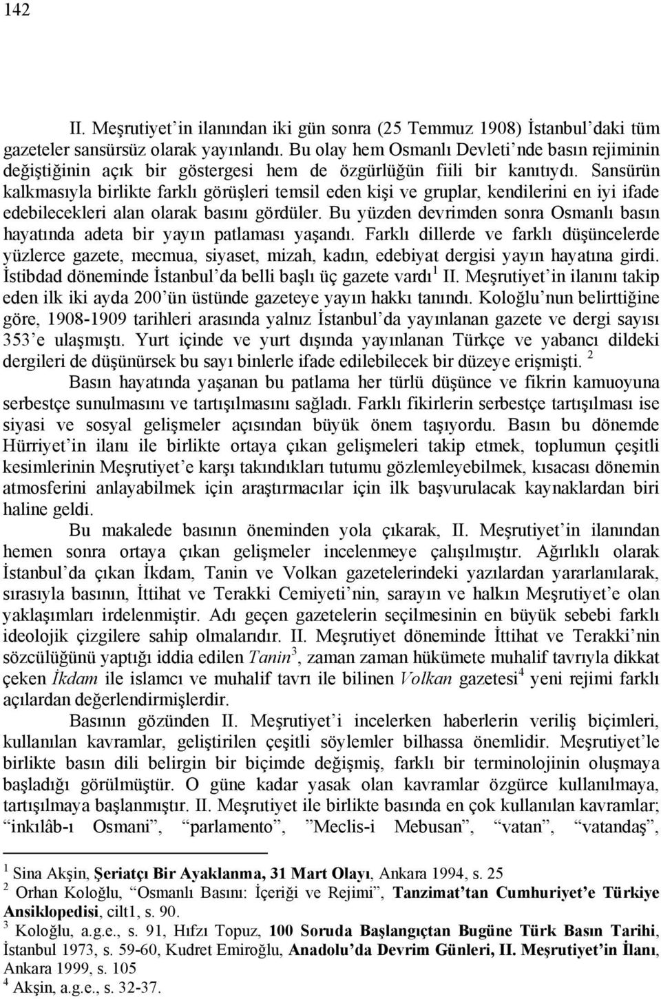 Sansürün kalkmasıyla birlikte farklı görüşleri temsil eden kişi ve gruplar, kendilerini en iyi ifade edebilecekleri alan olarak basını gördüler.