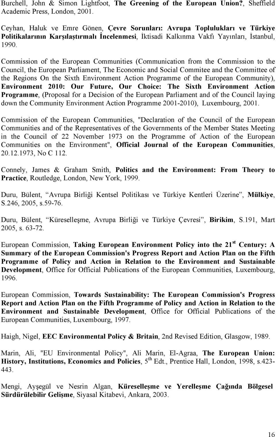 Commission of the European Communities (Communication from the Commission to the Council, the European Parliament, The Economic and Social Commitee and the Committee of the Regions On the Sixth