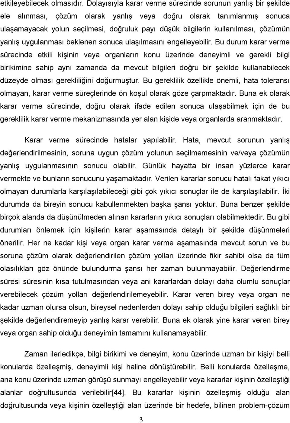 kullanılması, çözümün yanlış uygulanması beklenen sonuca ulaşılmasını engelleyebilir.