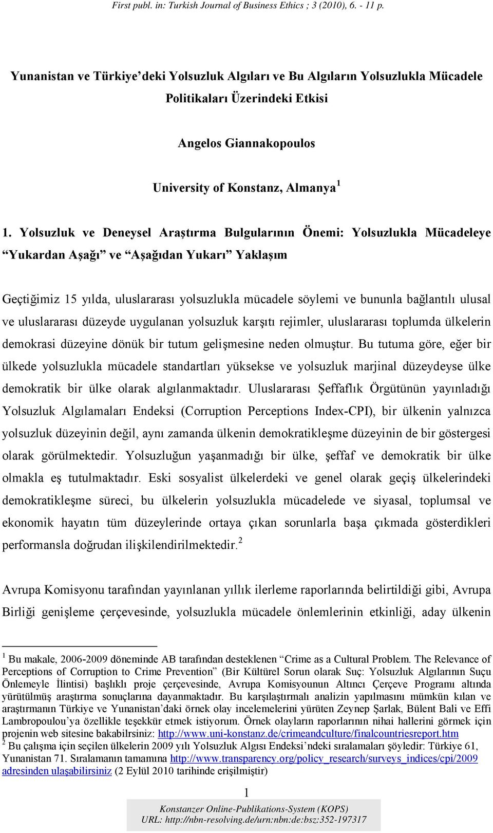 bağlantılı ulusal ve uluslararası düzeyde uygulanan yolsuzluk karşıtı rejimler, uluslararası toplumda ülkelerin demokrasi düzeyine dönük bir tutum gelişmesine neden olmuştur.