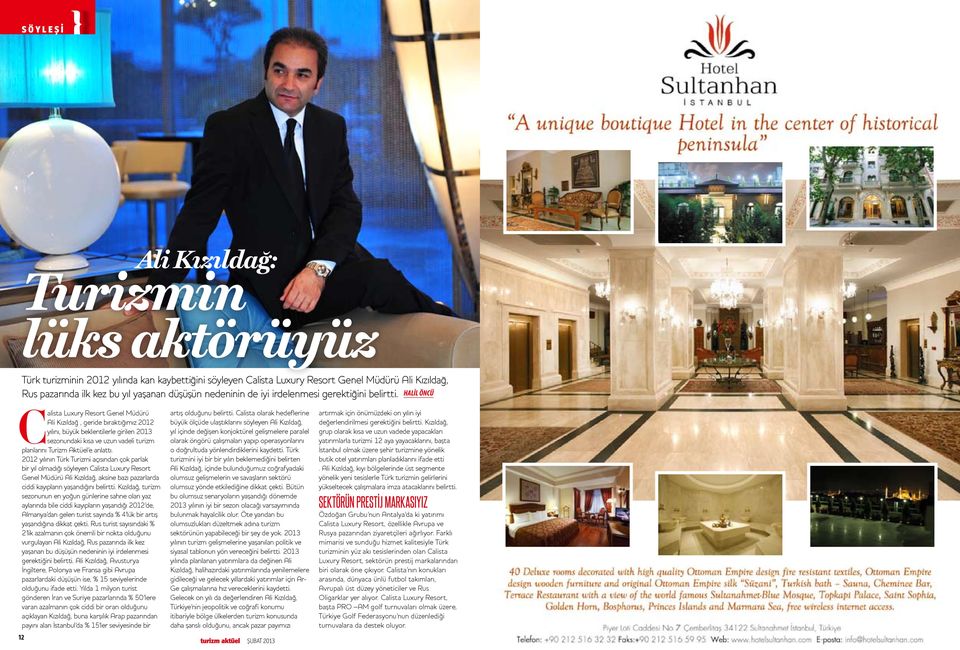 Halil Öncü Calista Luxury Resort Genel Müdürü Ali Kızıldağ, geride bıraktığımız 2012 yılını, büyük beklentilerle girilen 2013 sezonundaki kısa ve uzun vadeli turizm planlarını Turizm Aktüel e anlattı.