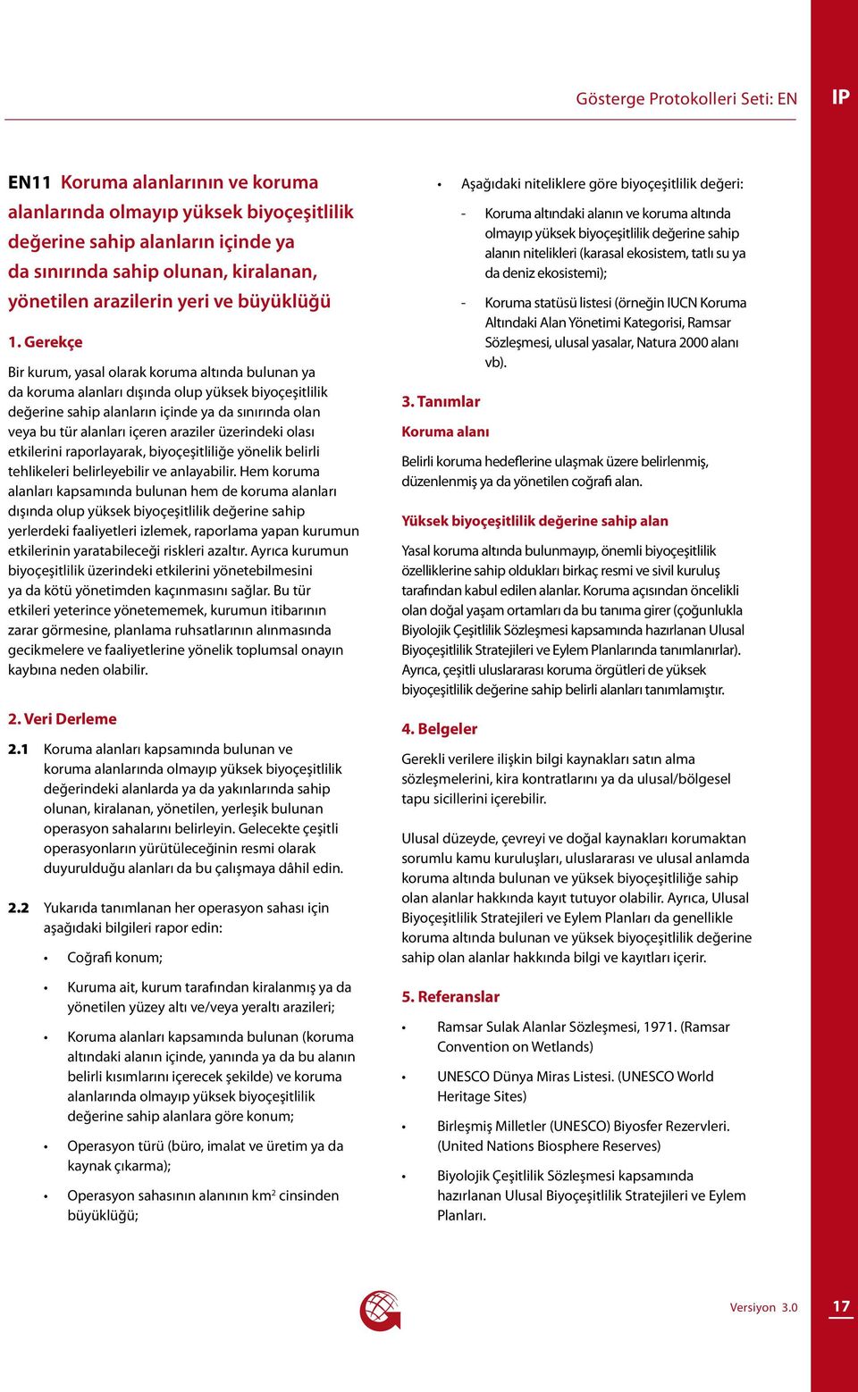 alanları içeren araziler üzerindeki olası etkilerini raporlayarak, biyoçeşitliliğe yönelik belirli tehlikeleri belirleyebilir ve anlayabilir.