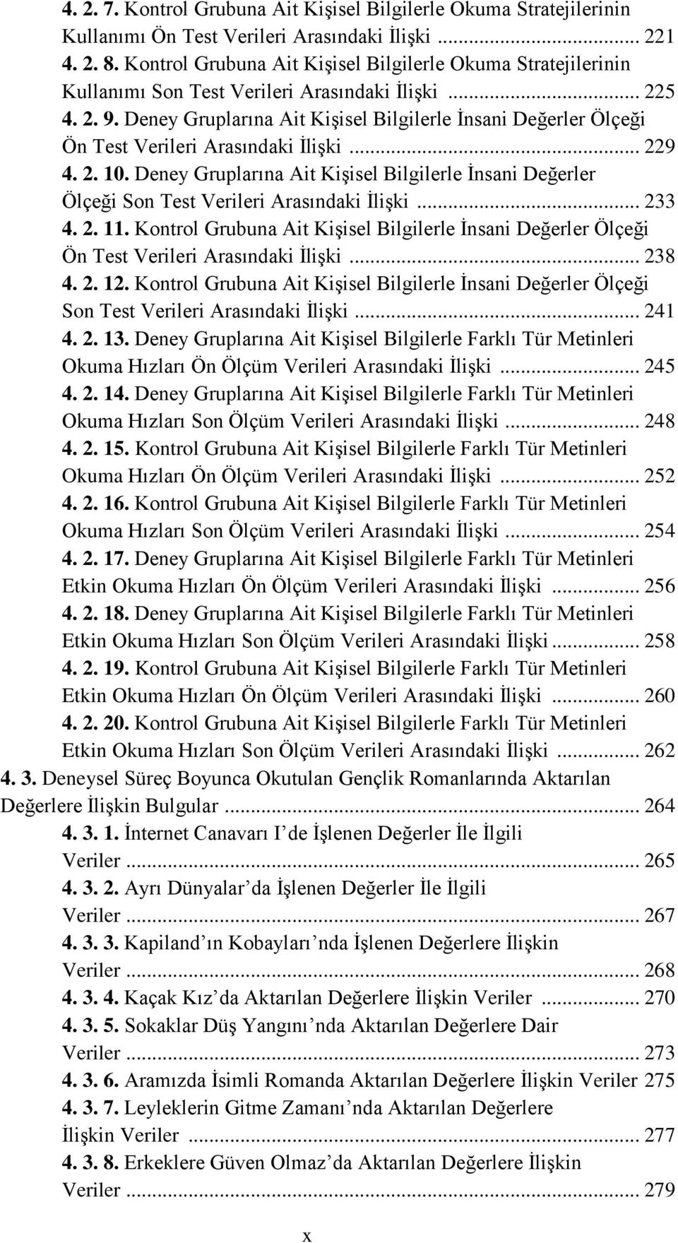 Deney Gruplarına Ait Kişisel Bilgilerle İnsani Değerler Ölçeği Ön Test Verileri Arasındaki İlişki... 229 4. 2. 10.