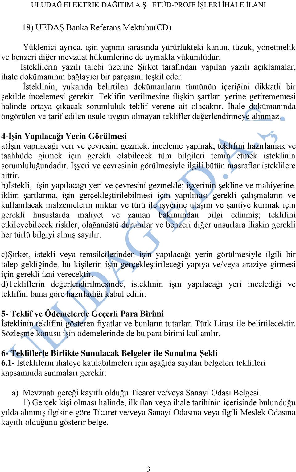 İsteklinin, yukarıda belirtilen dokümanların tümünün içeriğini dikkatli bir şekilde incelemesi gerekir.