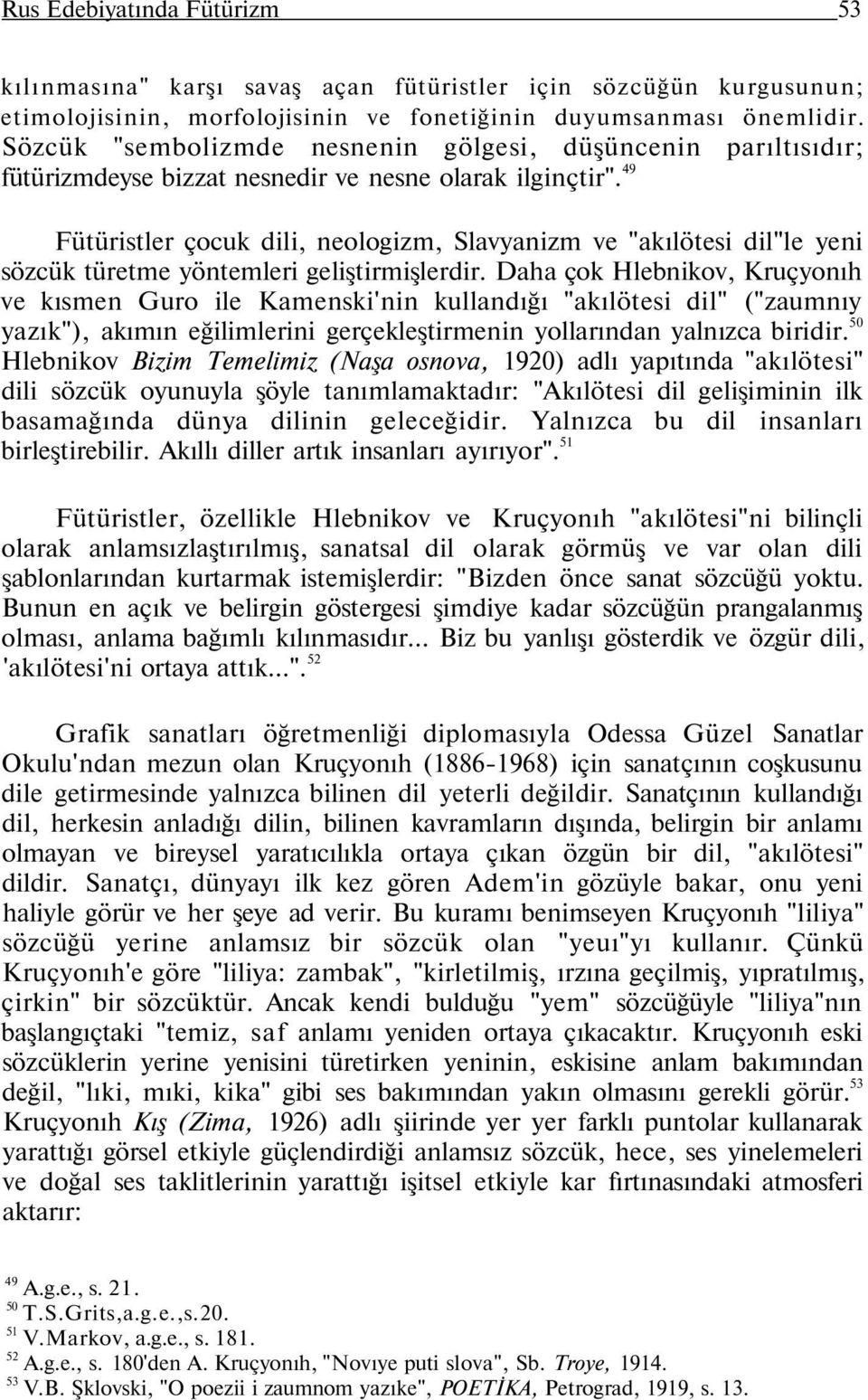 49 Fütüristler çocuk dili, neologizm, Slavyanizm ve "akılötesi dil"le yeni sözcük türetme yöntemleri geliştirmişlerdir.