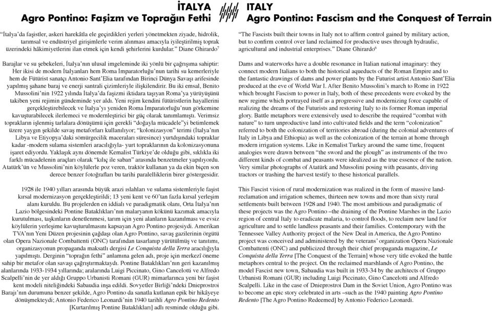 Diane Ghirardo 7 Barajlar ve su şebekeleri, İtalya nın ulusal imgeleminde iki yönlü bir çağrışıma sahiptir: Her ikisi de modern İtalyanları hem Roma İmparatorluğu nun tarihi su kemerleriyle hem de