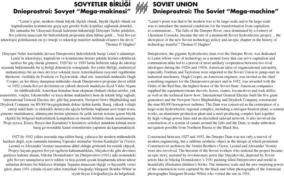 iyi örneği ve teknoloji transferi tarihinde efsanevi bir devir. Thomas P. Hughes 6 Dinyeper Nehri üzerindeki devasa Dnieprostroi hidroelektrik barajı Lenin e adanmıştı.