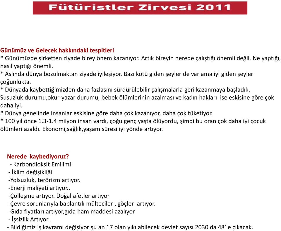 * Dünyada kaybettiğimizden daha fazlasını sürdürülebilir çalışmalarla geri kazanmaya başladık.