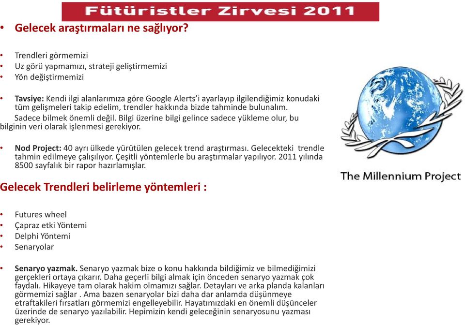 trendler hakkında bizde tahminde bulunalım. Sadece bilmek önemli değil. Bilgi üzerine bilgi gelince sadece yükleme olur, bu bilginin veri olarak işlenmesi gerekiyor.