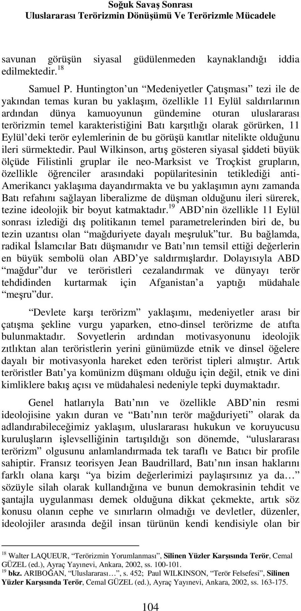 karakteristiğini Batı karşıtlığı olarak görürken, 11 Eylül deki terör eylemlerinin de bu görüşü kanıtlar nitelikte olduğunu ileri sürmektedir.