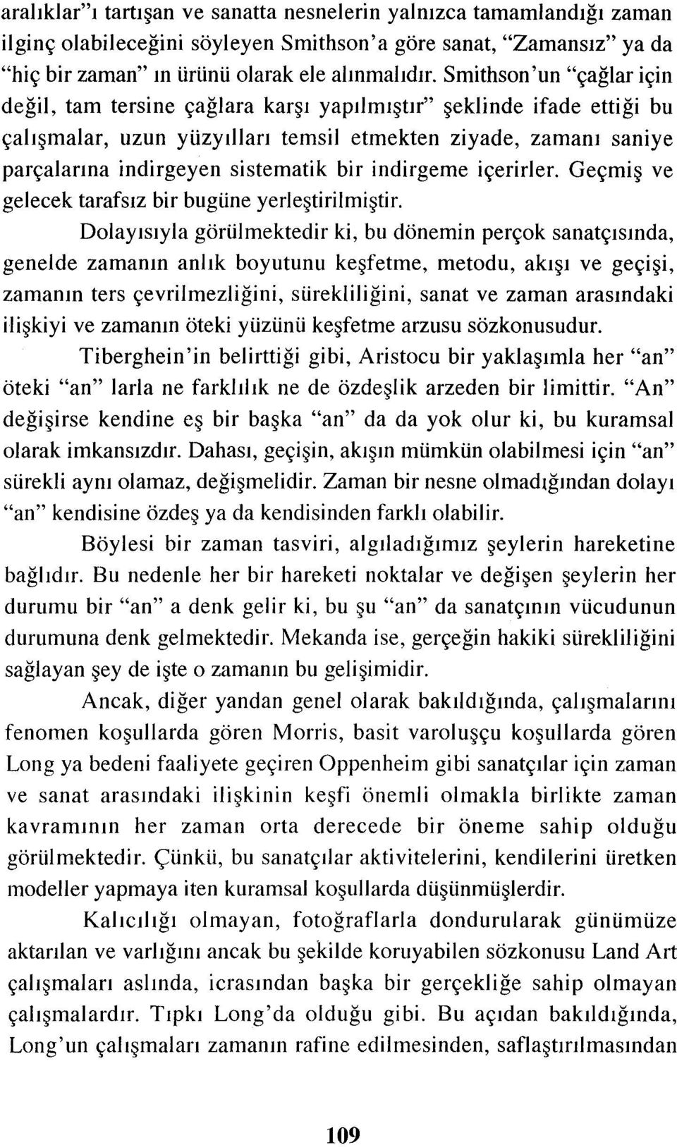 indirgeme içerirler. Geçmiş ve gelecek tarafsız bir bugüne yerleştirilmiştir.