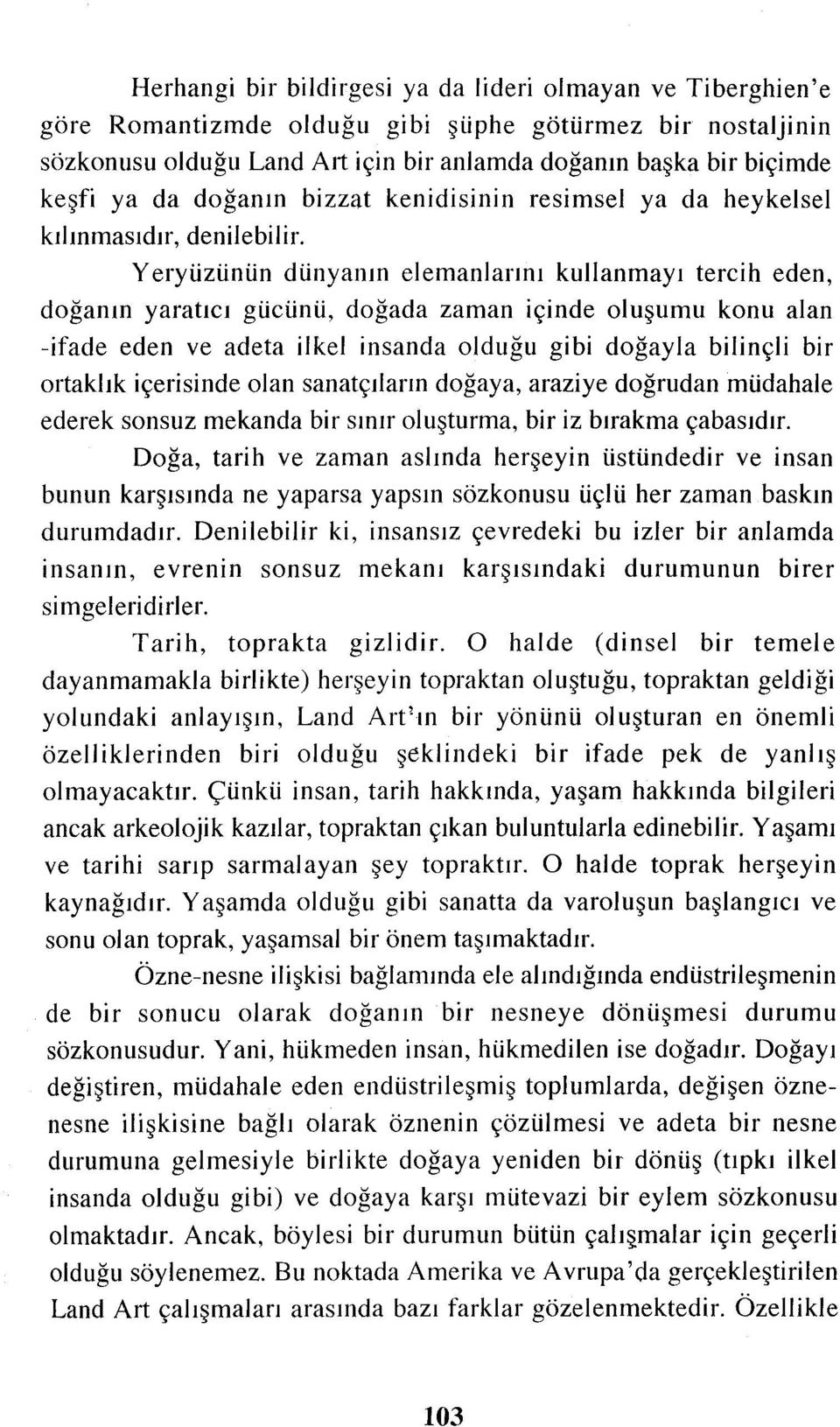 Yeryüzünün dünyanın elemanlarını kullanmayı tercih eden, doğanın yaratıcı gücünü, doğada zaman içinde oluşumu konu alan -ifade eden ve adeta ilkel insanda olduğu gibi doğayla bilinçli bir ortaklık