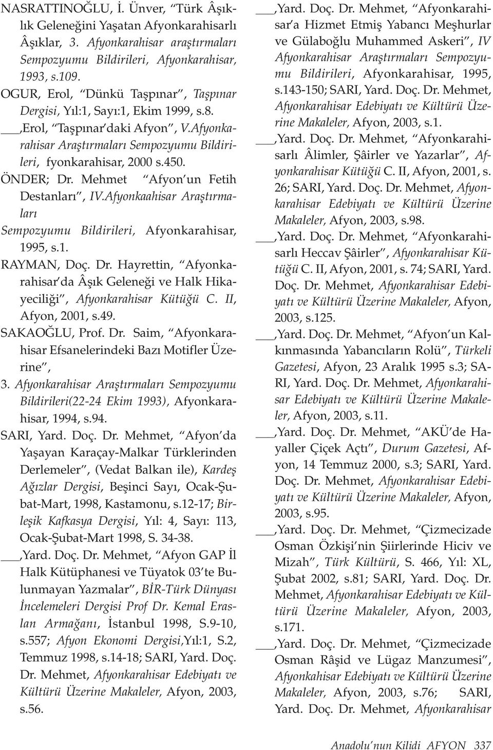 Mehmet Afyon un Fetih Destanlar, IV.Afyonkaahisar Araflt rmalar Sempozyumu Bildirileri, Afyonkarahisar, 1995, s.1. RAYMAN, Doç. Dr.