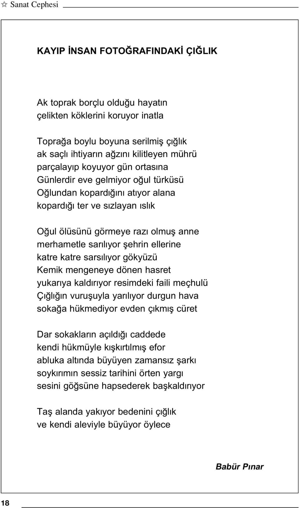 katre sars l yor gökyüzü Kemik mengeneye dönen hasret yukar ya kald r yor resimdeki faili meçhulü Ç l n vurufluyla yar l yor durgun hava soka a hükmediyor evden ç km fl cüret Dar sokaklar n aç ld