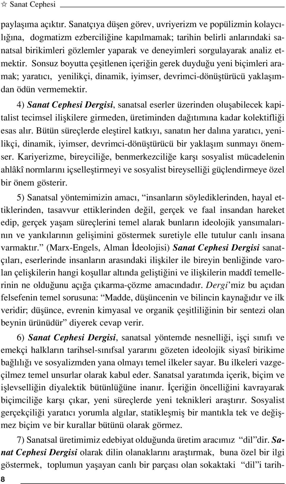 analiz etmektir. Sonsuz boyutta çeflitlenen içeri in gerek duydu u yeni biçimleri aramak; yarat c, yenilikçi, dinamik, iyimser, devrimci-dönüfltürücü yaklafl mdan ödün vermemektir.