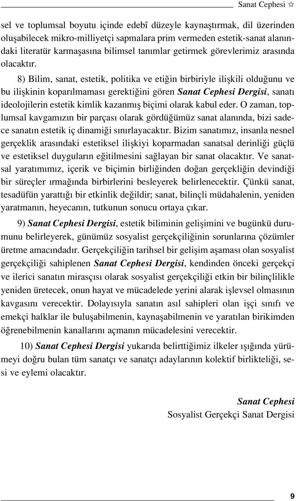 8) Bilim, sanat, estetik, politika ve eti in birbiriyle iliflkili oldu unu ve bu iliflkinin kopar lmamas gerekti ini gören Sanat Cephesi Dergisi, sanat ideolojilerin estetik kimlik kazanm fl biçimi