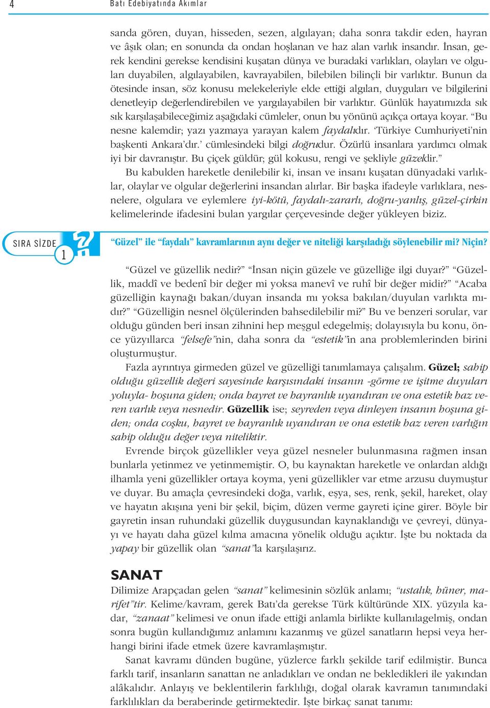 Bunun da ötesinde insan, söz konusu melekeleriyle elde etti i alg lar, duygular ve bilgilerini denetleyip de erlendirebilen ve yarg layabilen bir varl kt r.