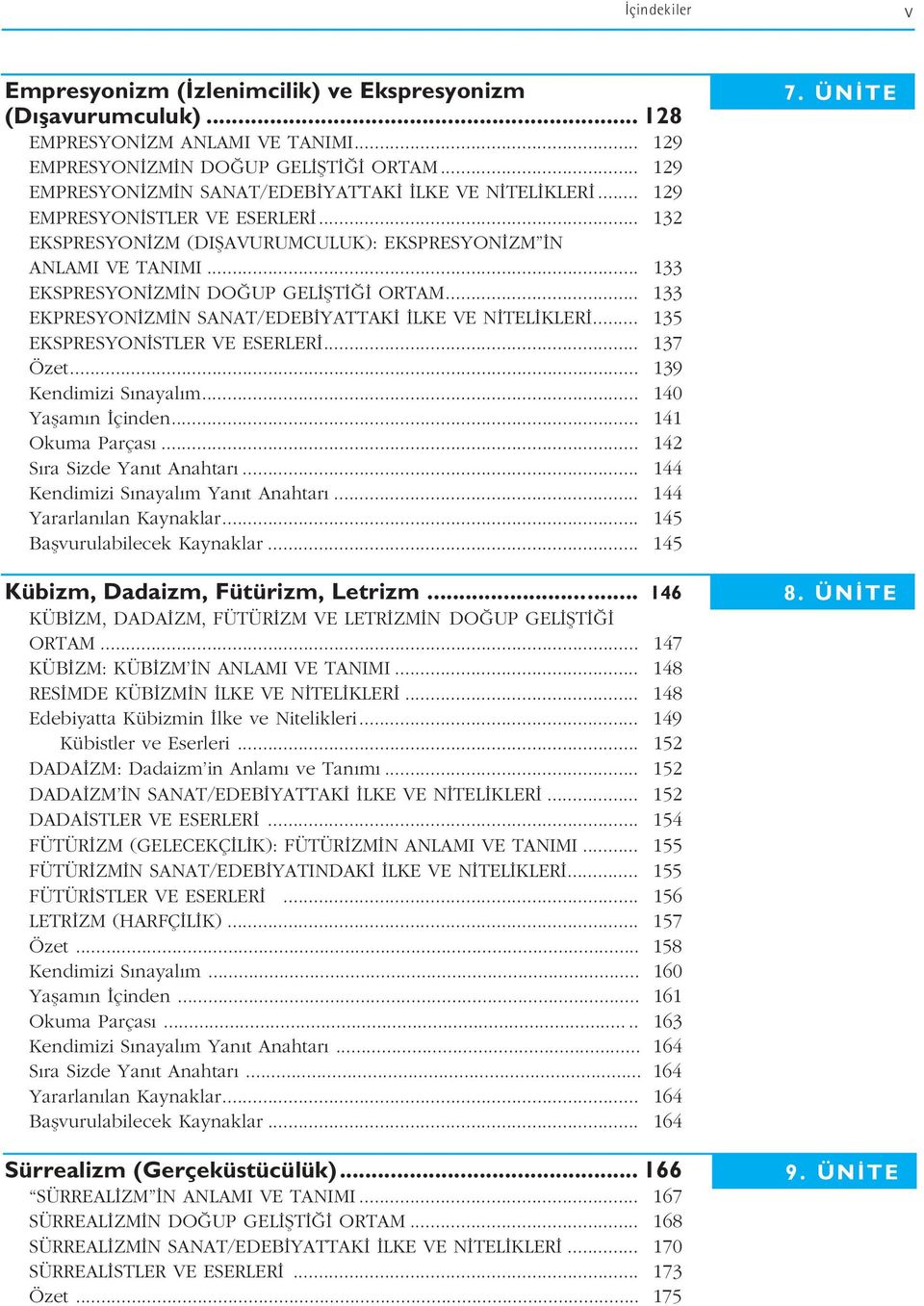 .. 133 EKSPRESYON ZM N DO UP GEL fit ORTAM... 133 EKPRESYON ZM N SANAT/EDEB YATTAK LKE VE N TEL KLER... 135 EKSPRESYON STLER VE ESERLER... 137 Özet... 139 Kendimizi S nayal m... 140 Yaflam n çinden.