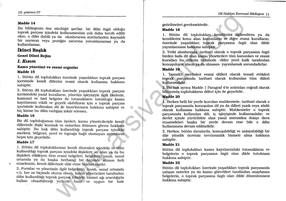 Bütün dil topluluklan üzerinde yaşadıklan toprak parçası içerisinde kendi dillerini resmi olarak kullanma hakkına sahiptir. 2.