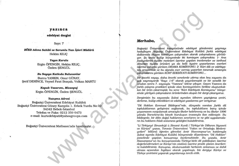 Erkek Yurdu No: lo 34342 Bebek-İstanbul Telefon ve Faks: 0212 359 6473 e-mail: kurtedebiyati@yahoogroups.com Boğaziçi Üniversitesi Matbaası'nda basılmıştır.