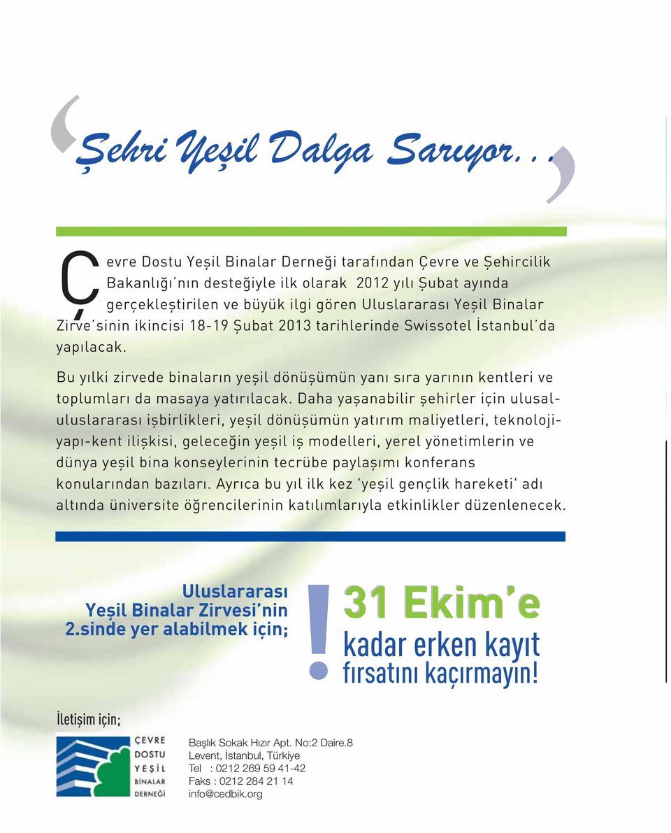 sinin ikincisi 18-19 Şubat 2013 tarihlerinde Swissotel İstanbul da yapılacak. Bu yılki zirvede binaların yeşil dönüşümün yanı sıra yarının kentleri ve toplumları da masaya yatırılacak.