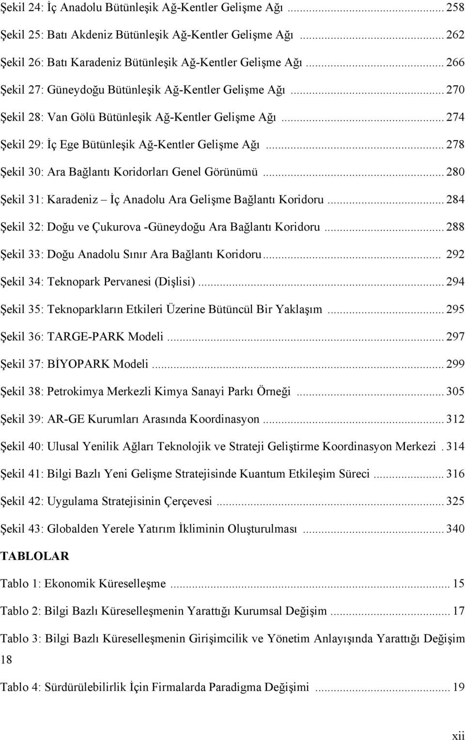 .. 278 Şekil 30: Ara Bağlantı Koridorları Genel Görünümü... 280 Şekil 31: Karadeniz İç Anadolu Ara Gelişme Bağlantı Koridoru... 284 Şekil 32: Doğu ve Çukurova -Güneydoğu Ara Bağlantı Koridoru.