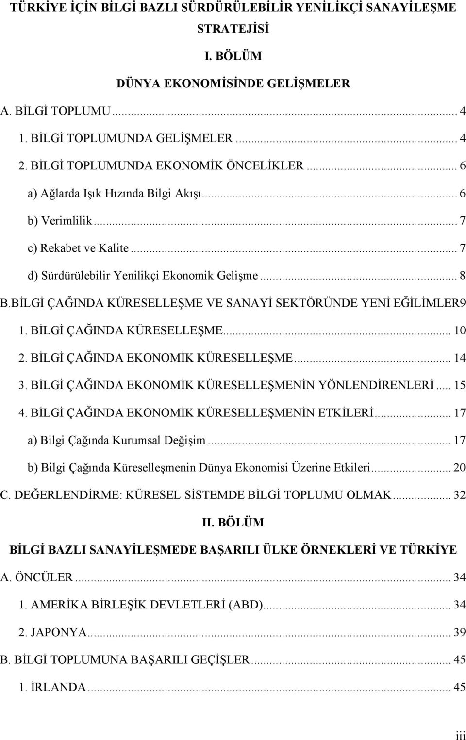 BİLGİ ÇAĞINDA KÜRESELLEŞME VE SANAYİ SEKTÖRÜNDE YENİ EĞİLİMLER9 1. BİLGİ ÇAĞINDA KÜRESELLEŞME... 10 2. BİLGİ ÇAĞINDA EKONOMİK KÜRESELLEŞME... 14 3.