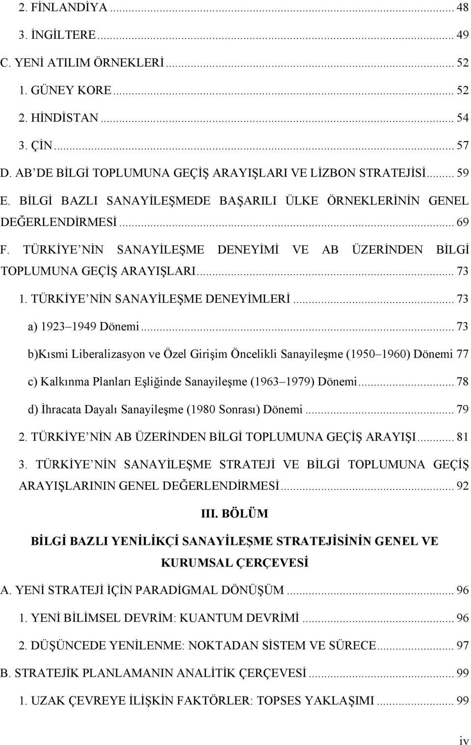 TÜRKİYE NİN SANAYİLEŞME DENEYİMLERİ... 73 a) 1923 1949 Dönemi.