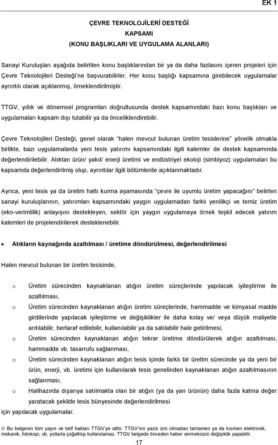 TTGV, yıllık ve dönemsel prgramları dğrultusunda destek kapsamındaki bazı knu başlıkları ve uygulamaları kapsam dışı tutabilir ya da önceliklendirebilir.