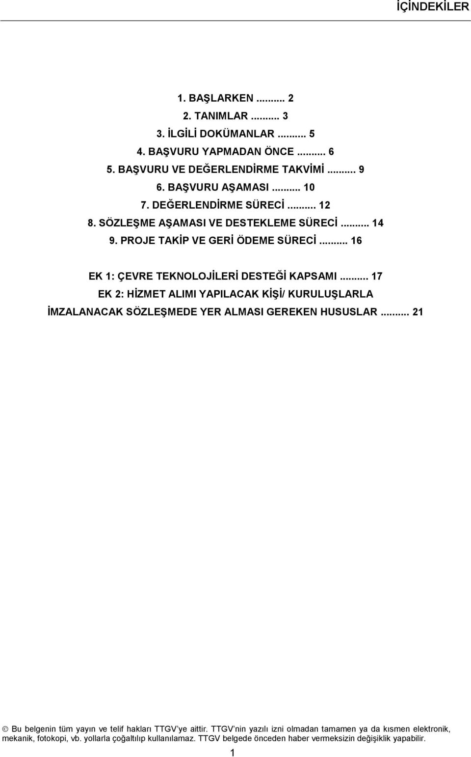 PROJE TAKİP VE GERİ ÖDEME SÜRECİ... 16 EK 1: ÇEVRE TEKNOLOJİLERİ DESTEĞİ KAPSAMI.