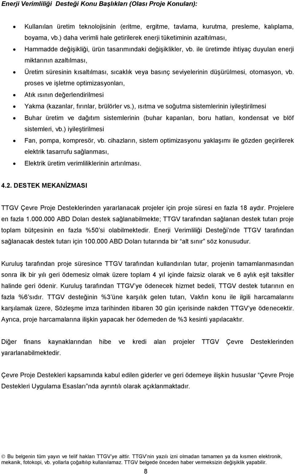 ile üretimde ihtiyaç duyulan enerji miktarının azaltılması, Üretim süresinin kısaltılması, sıcaklık veya basınç seviyelerinin düşürülmesi, tmasyn, vb.