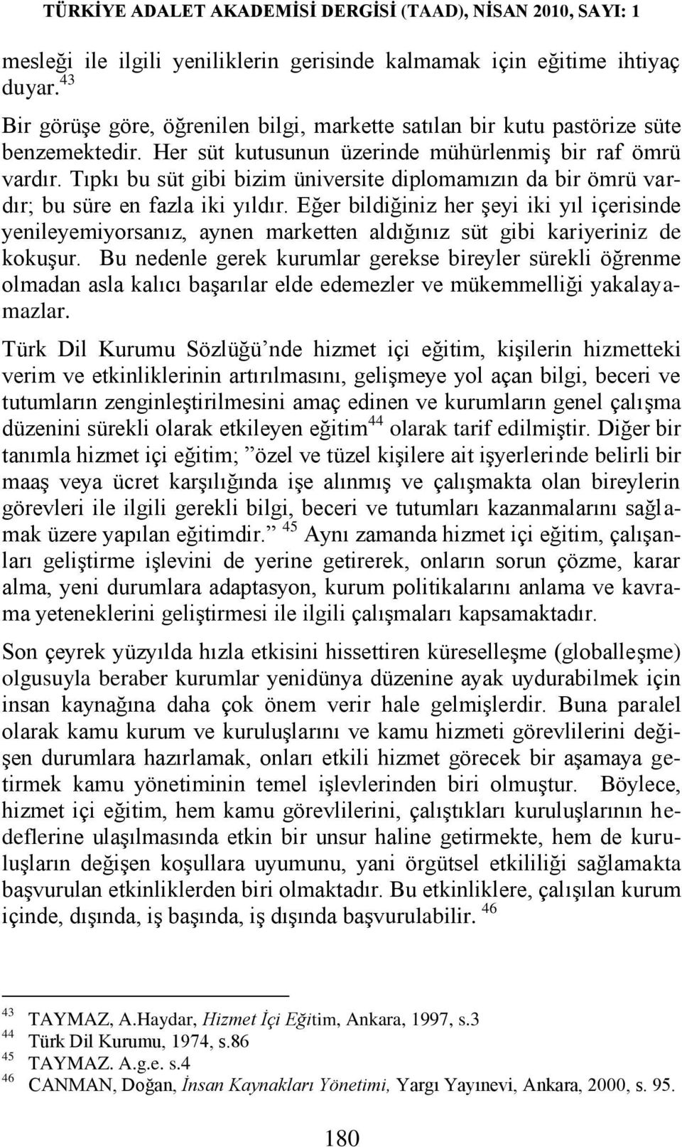 Eğer bildiğiniz her Ģeyi iki yıl içerisinde yenileyemiyorsanız, aynen marketten aldığınız süt gibi kariyeriniz de kokuģur.