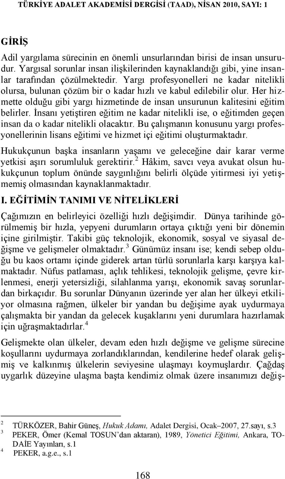 Ġnsanı yetiģtiren eğitim ne kadar nitelikli ise, o eğitimden geçen insan da o kadar nitelikli olacaktır.