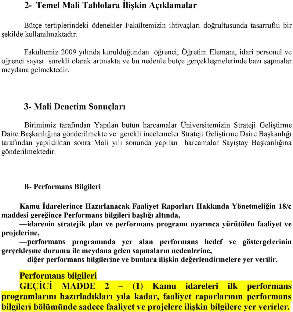 3- Mali Denetim Sonuçları Birimimiz tarafından Yapılan bütün harcamalar Üniversitemizin Strateji GeliĢtirme Daire BaĢkanlığına gönderilmekte ve gerekli incelemeler Strateji GeliĢtirme Daire