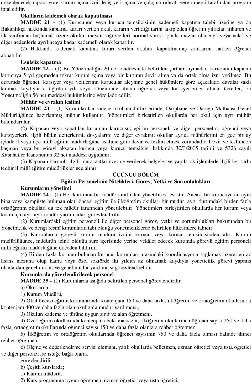 takip eden öğretim yılından itibaren ve ilk sınıfından başlamak üzere okulun mevcut öğrencileri normal süresi içinde mezun oluncaya veya nakil ve diğer nedenlerle ayrılıncaya kadar kademeli olarak