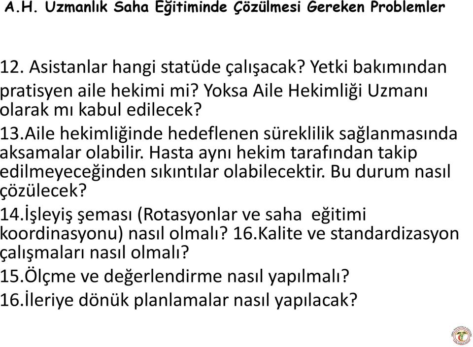 Hasta aynı hekim tarafından takip edilmeyeceğinden sıkıntılar olabilecektir. Bu durum nasıl çözülecek? 14.