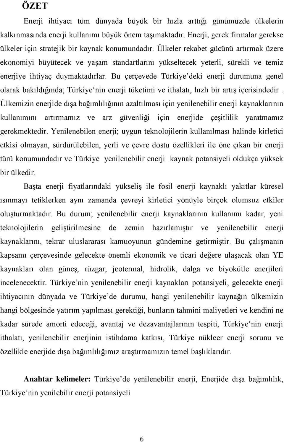 Ülkeler rekabet gücünü artırmak üzere ekonomiyi büyütecek ve yaģam standartlarını yükseltecek yeterli, sürekli ve temiz enerjiye ihtiyaç duymaktadırlar.