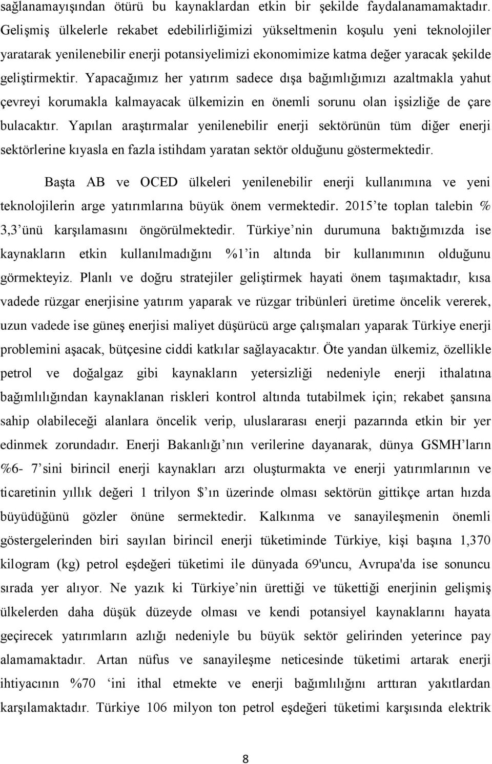 Yapacağımız her yatırım sadece dıģa bağımlığımızı azaltmakla yahut çevreyi korumakla kalmayacak ülkemizin en önemli sorunu olan iģsizliğe de çare bulacaktır.