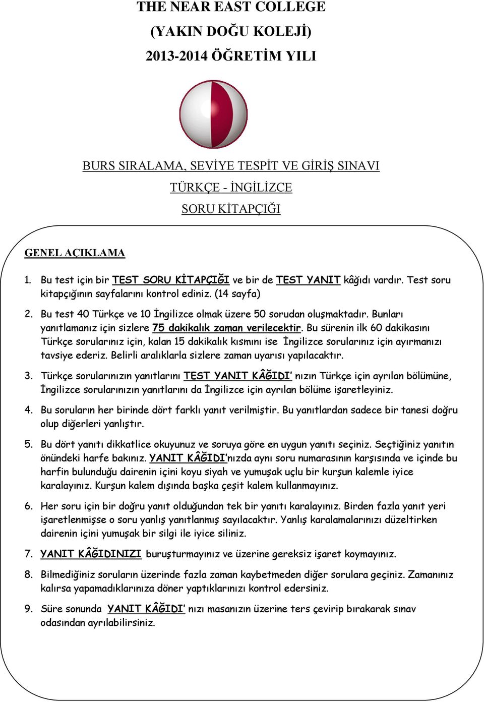 Bu test 40 Türkçe ve 10 İngilizce olmak üzere 50 sorudan oluşmaktadır. Bunları yanıtlamanız için sizlere 75 dakikalık zaman verilecektir.