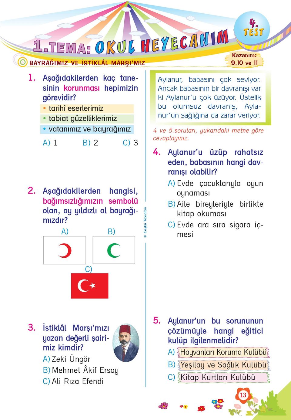 Ancak babasýnýn bir davranýþý var ki Aylanur u çok üzüyor. Üstelik bu olumsuz davranýþ, Aylanur un saðlýðýna da zarar veriyor. 4 ve 5.sorularý, yukarýdaki metne göre cevaplayýnýz. 4. Aylanur u üzüp rahatsýz eden, babasýnýn hangi davranýþý olabilir?