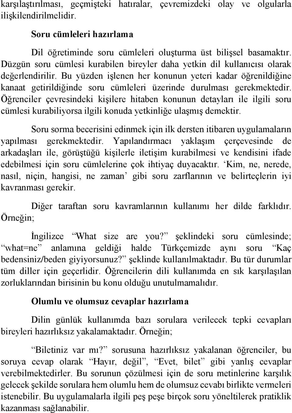 Bu yüzden işlenen her konunun yeteri kadar öğrenildiğine kanaat getirildiğinde soru cümleleri üzerinde durulması gerekmektedir.