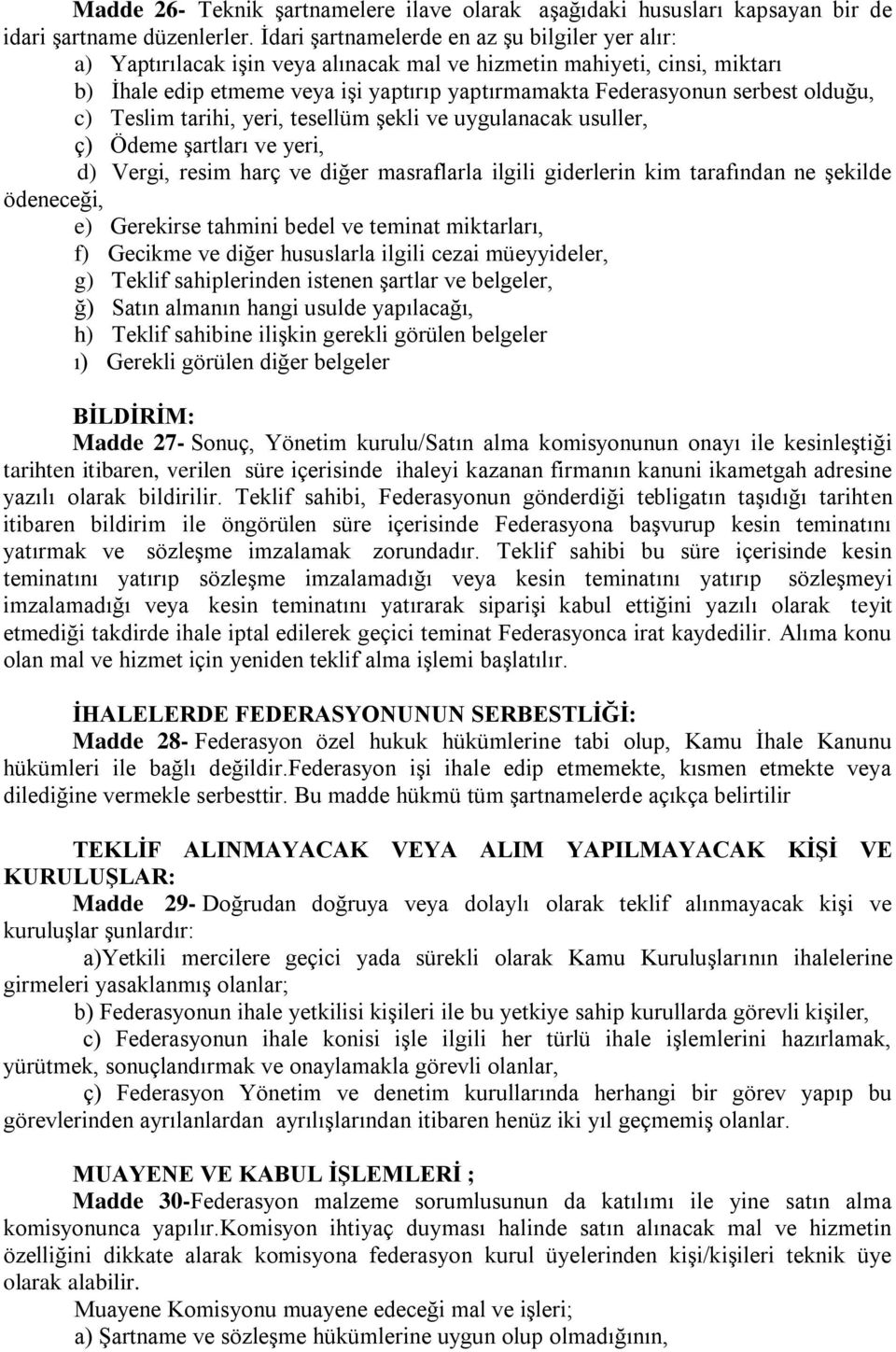 olduğu, c) Teslim tarihi, yeri, tesellüm şekli ve uygulanacak usuller, ç) Ödeme şartları ve yeri, d) Vergi, resim harç ve diğer masraflarla ilgili giderlerin kim tarafından ne şekilde ödeneceği, e)