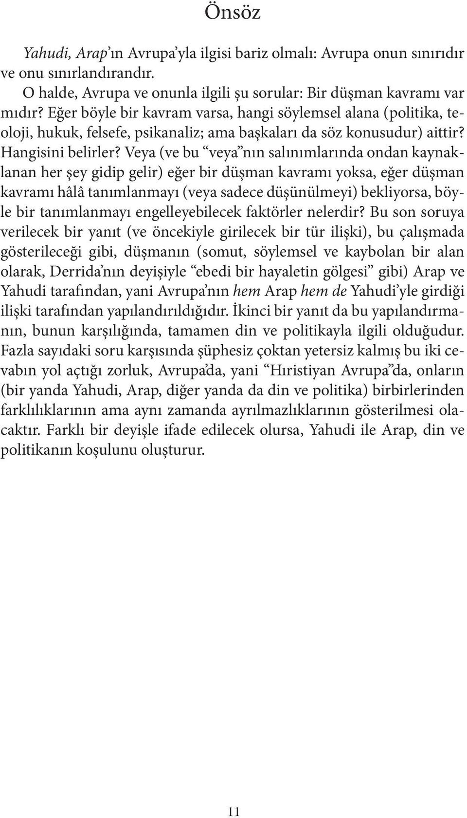 Veya (ve bu veya nın salınımlarında ondan kaynaklanan her şey gidip gelir) eğer bir düşman kavramı yoksa, eğer düşman kavramı hâlâ tanımlanmayı (veya sadece düşünülmeyi) bekliyorsa, böyle bir