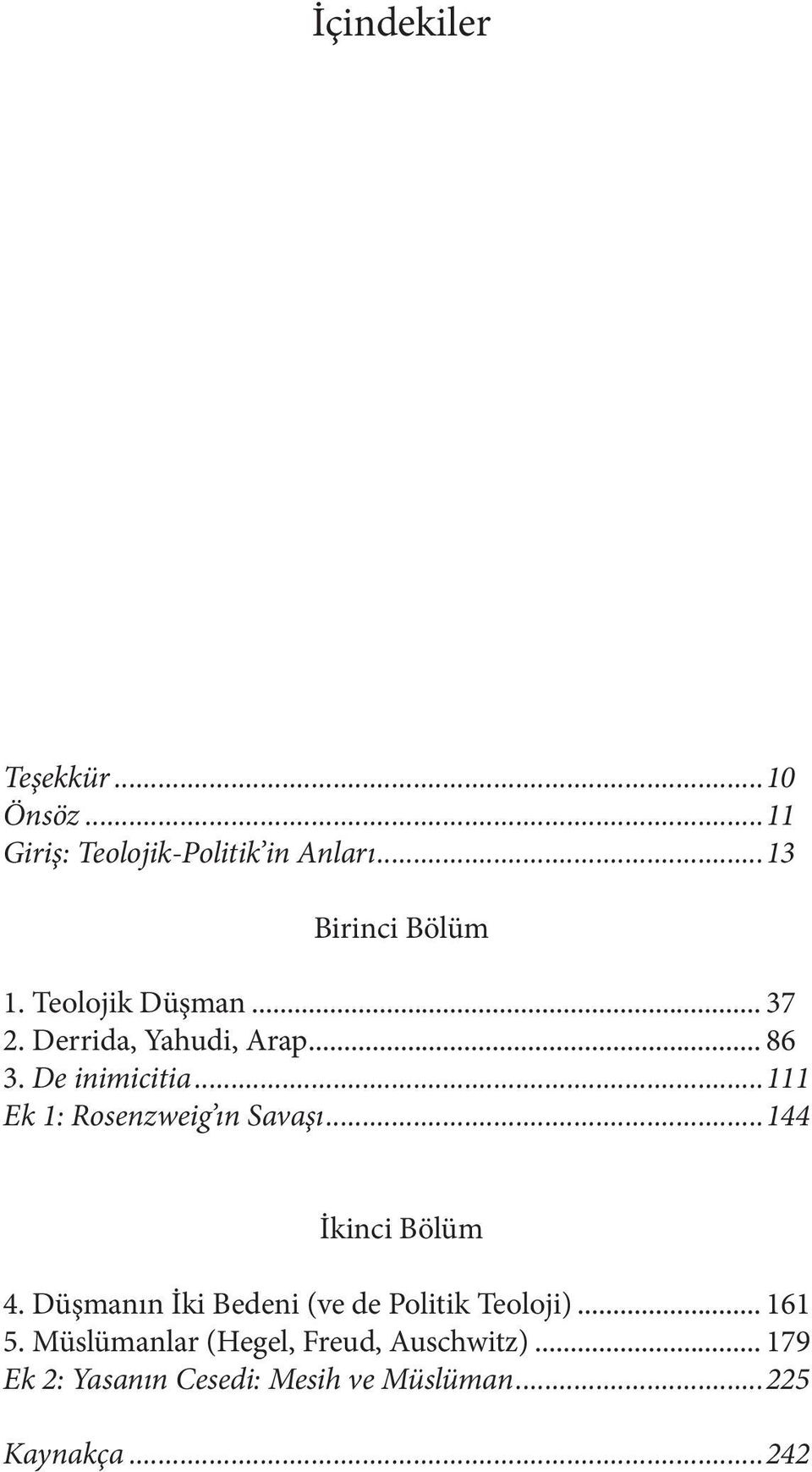 ..111 Ek 1: Rosenzweig ın Savaşı...144 İkinci Bölüm 4.